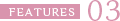 FEATURS 03